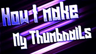 HOW I MAKE MY THUMBNAILS!