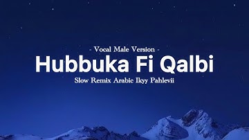 Hubbuka Fi Qalbi Male Version - Ikyy Pahlevii Arabic Song ( Slow Remix Relaxing )