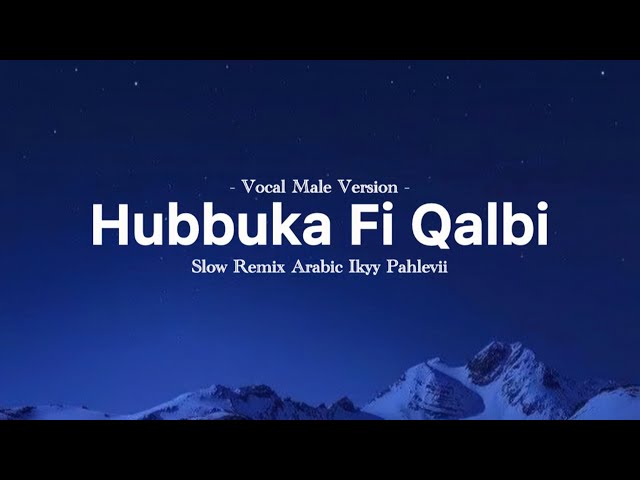 Hubbuka Fi Qalbi Male Version - Ikyy Pahlevii Arabic Song ( Slow Remix Relaxing )