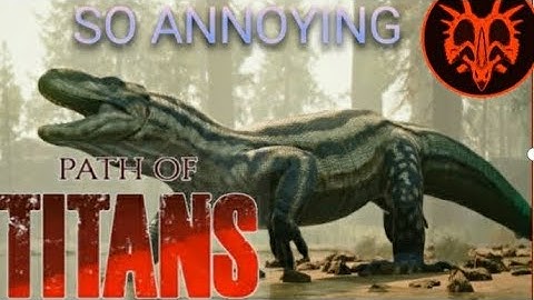 Most annoying dinosaurs in path of titans