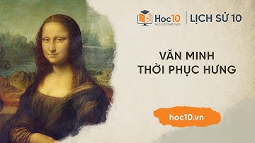 Văn minh thời Phục hưng - Lịch sử 10 | Hoc10