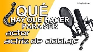 Consejos para ser actor/actriz de doblaje