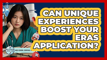 Can Unique Experiences Boost Your ERAS Application? - Med School Survival Guide