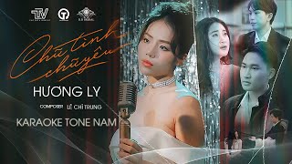 KARAOKE | CHỮ TÌNH CHỮ YÊU - HƯƠNG LY x TTV x LÊ CHÍ TRUNG | TONE NAM BEAT GỐC