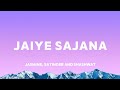 Jaiye sajana ( lyrics with English translation ) Jasmine sandlas, Satinder and Shashwat  ||