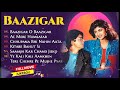 Baazigar Full Songs Jukebox | Shahrukh khan, Kajol, Shilpa Shetty #kumar_sanu Mp3 Song