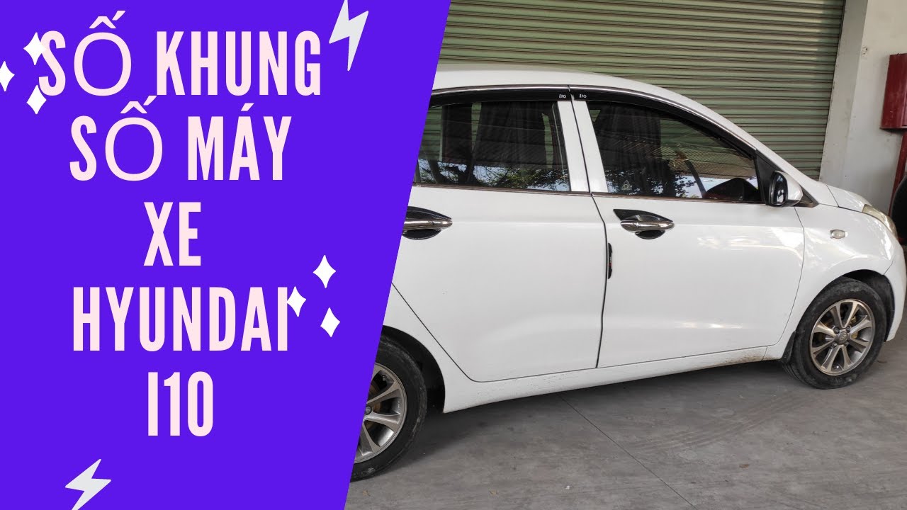 VỊ TRÍ SỐ KHUNG SỐ MÁY XE HYUNDAI I10 | Ô TÔ NGỌC PHÁT - youtube