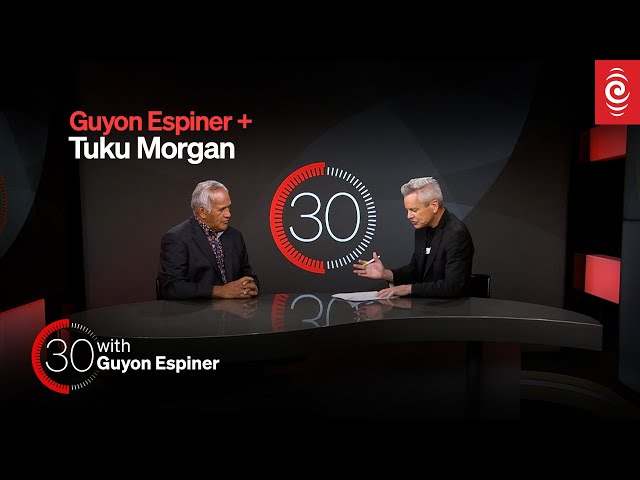 Tuku Morgan is fired up about the backlash against te reo | 30 with Guyon Espiner Ep.8 | RNZ class=