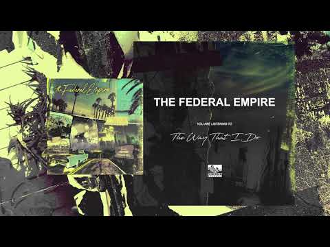 THE FEDERAL EMPIRE - The Way That I Do