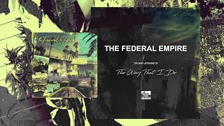 The Federal Empire - The Way That I Do