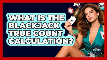 What Is The Blackjack True Count Calculation? - The Blackjack Blueprint