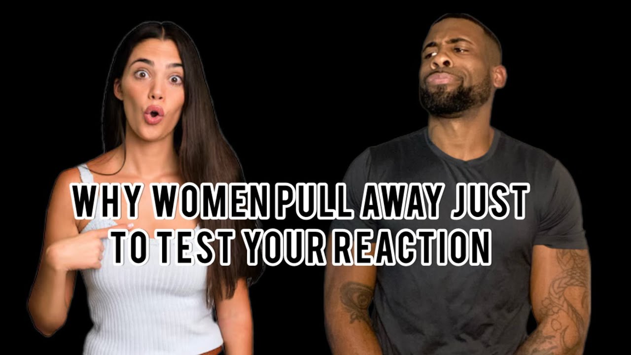 Why Women PULL BACK Just To Test Your REACTION Even When You're Doing Everything Right!