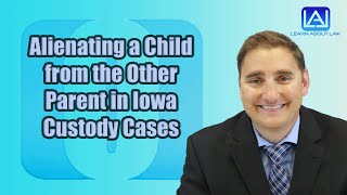 Alienating a Child from the other Parent in Iowa Custody Cases