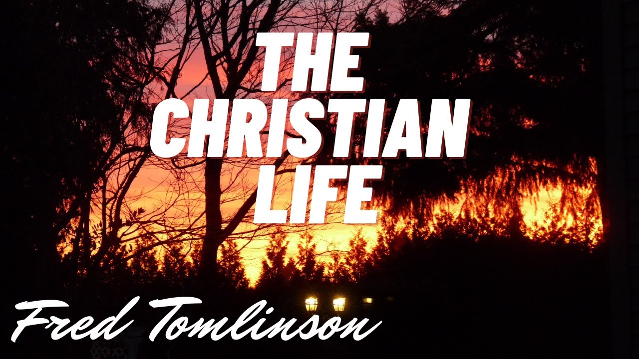 The Christian Life - Fred Tomlinson - YouTube