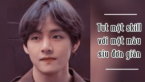 Tut một skill AM thường + 1 màu siu đơn giản