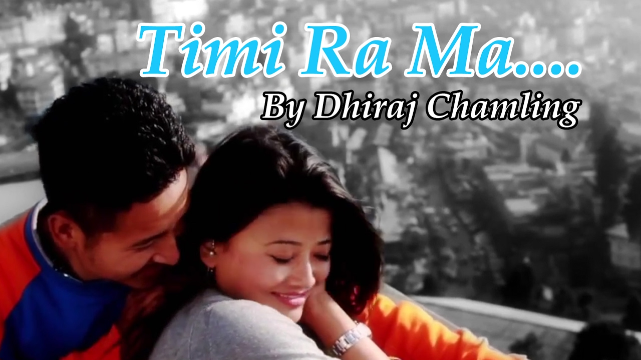 Timi ra ma  MOvee  Timi Ra Ma  Dhiraj Chamling  2015  Darjeeling