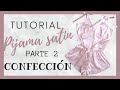 #3 PIJAMA DE SEDA|| tutorial || CONFECCIÓN // Blusa y Short (PARTE 2) DIY //SEWING