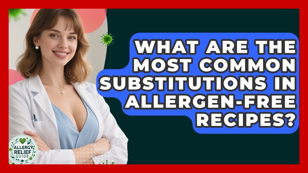 What Are the Most Common Substitutions in Allergen-Free Recipes? | Allergy Relief Guide