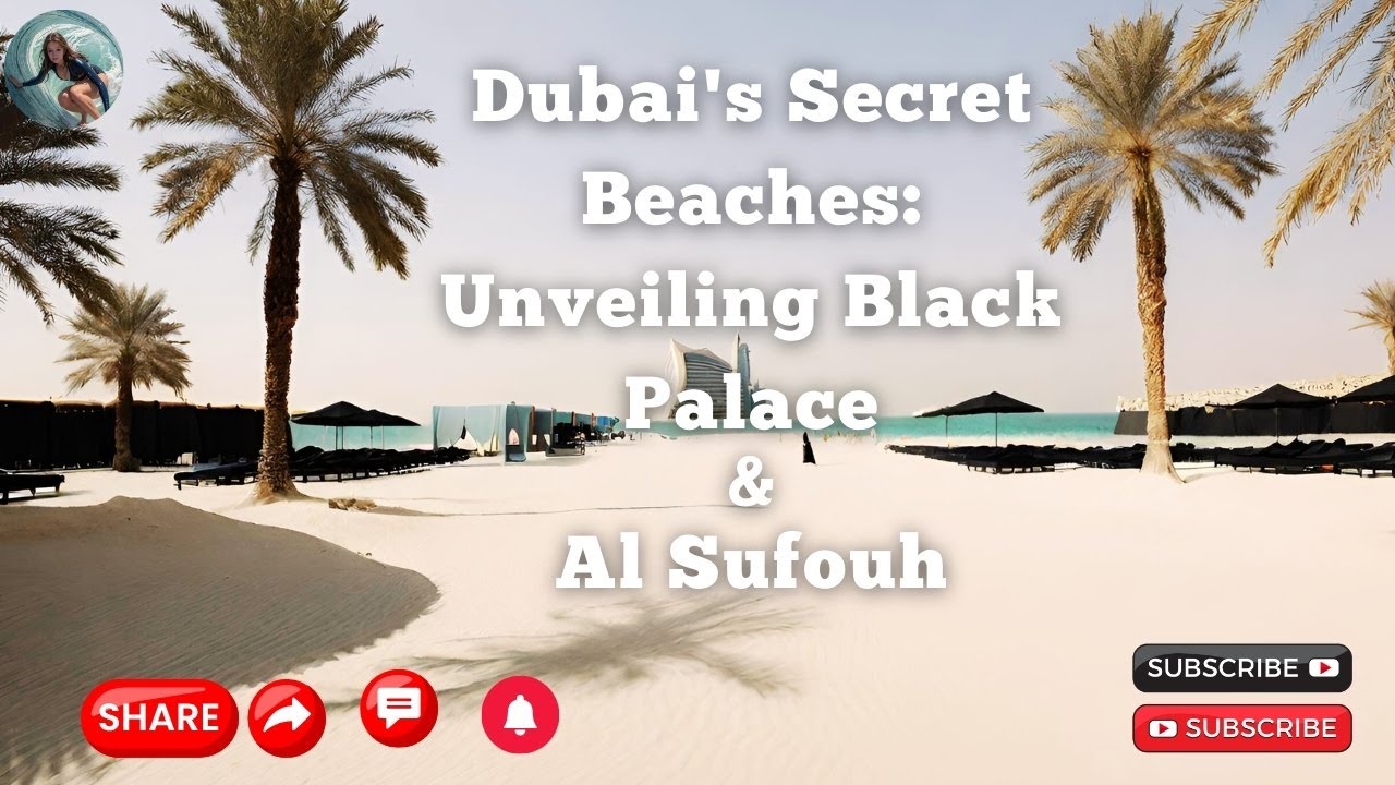 Dubai Secret Beaches: Unveiling Black Palace  & Al Sufouh Beach