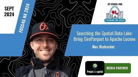 FOSS4G NA 2024 - Searching the Spatial Data Lake: Bring GeoParquet to Apache Lucene - Wes Richardet