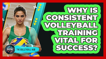 Why Is Consistent Volleyball Training Vital For Success? - The Volleyball Hub