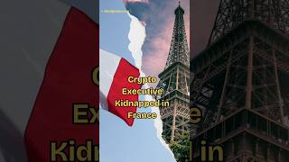 Crypto Executive Kidnapped in France: A Stark Reminder of Industry Risks