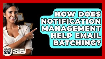 How Does Notification Management Help Email Batching? - TheEmailToolbox.com