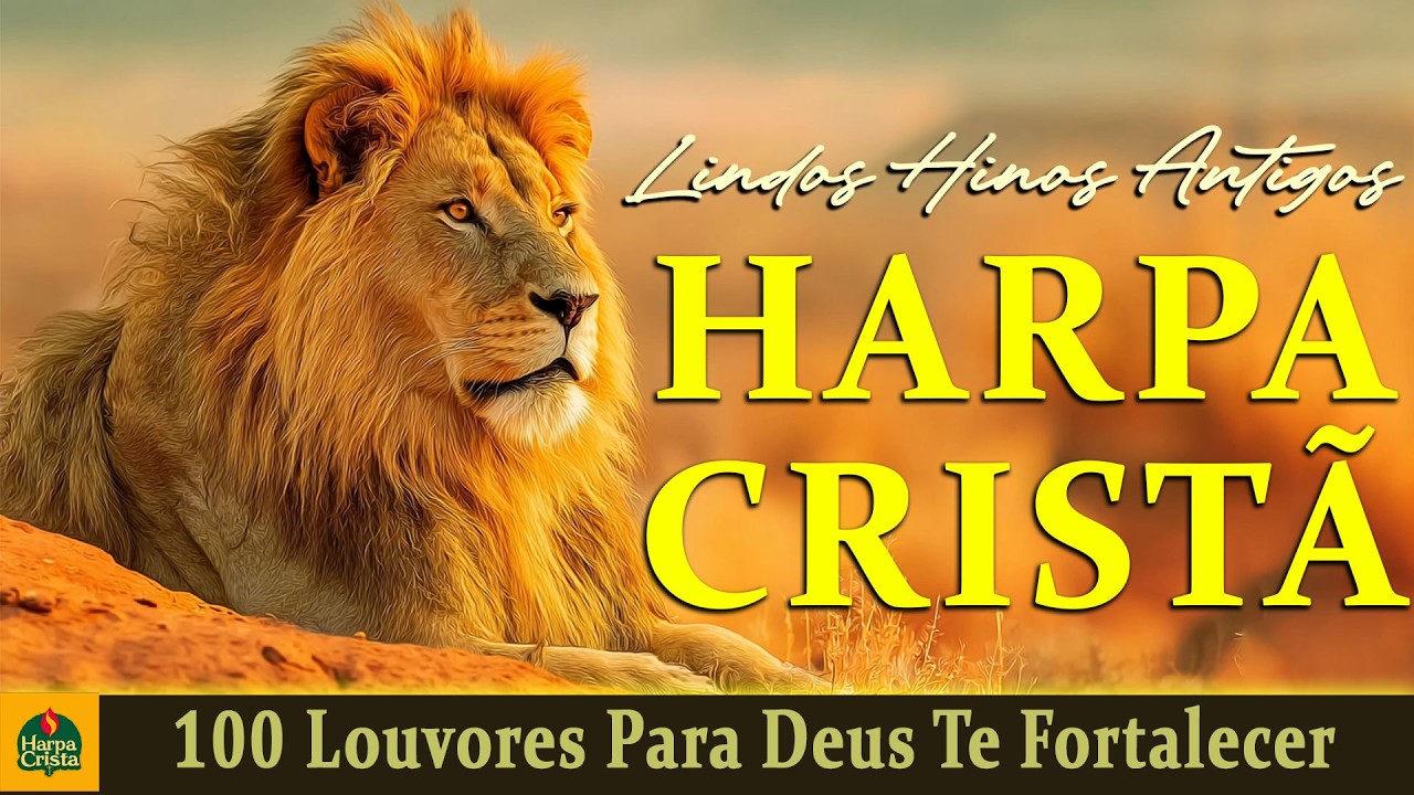Harpa Crista - 100 Louvores Para Deus Te Fortalecer - Top Hinos Evangélicos