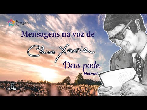 Mensagem na voz de Chico Xavier - Deus pode