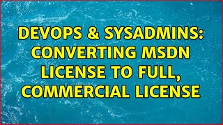 DevOps & SysAdmins: Converting MSDN license to full, commercial license (3 Solutions!!)
