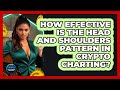 How Effective Is The Head And Shoulders Pattern In Crypto Charting? - Crypto Trading Strategists