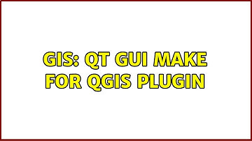 GIS: QT GUI make for QGIS plugin