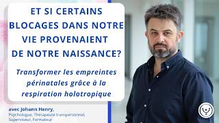 Et si certains blocages dans nos vies provenaient de notre naissance? avec Johann Henry
