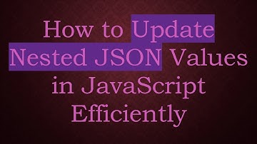 How to Update Nested JSON Values in JavaScript Efficiently