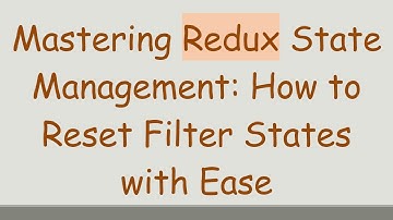 Mastering Redux State Management: How to Reset Filter States with Ease