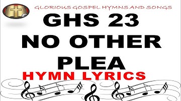 GHS 23 NO OTHER PLEA: A Hymn of Redemption and Grace