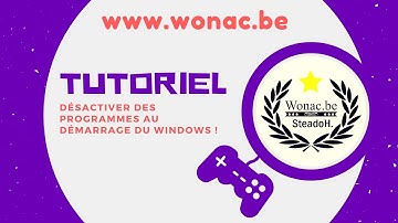 Désactiver des programmes au démarrage Windows ! [Wonac.be]