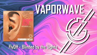 FlyOff - Blinded by the Light // VAPORWAVE