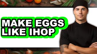 How To Make Eggs Like IHOP (Easy Method)