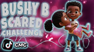 Bushy B - Scared: TikTok Challenge Comp