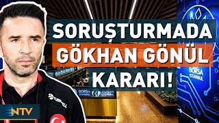 Borsada Manipülasyon Soruşturmasında Gözaltına Alınan Gökhan Gönül Hakkında Karar | NTV