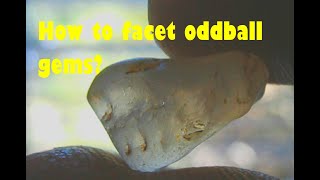 How to facet oddball gems