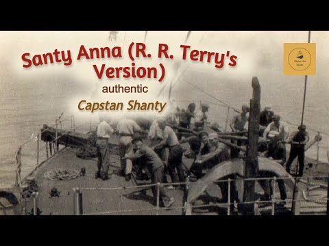 Santy Anna (R. R. Terry's Version) - Capstan Shanty