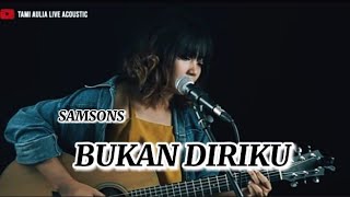 BUKAN DIRIKU_SAMSONS_COVER TAMI AULIA