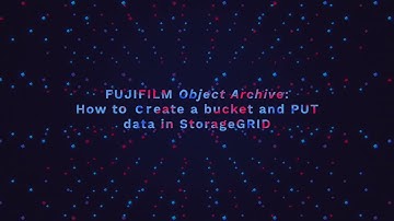 How to create a bucket and PUTdata in StorageGRID_FUJIFILM Object Archive/FUJIFILM