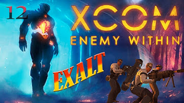 Xcom: Enemy Within  прохождение #12, EXALT, первая миссия с EXALT