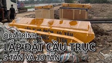 Lắp đặt cầu trục - Quá trình lắp đặt cầu trục 5 tấn và 10 tấn
