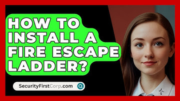 How To Install A Fire Escape Ladder? - SecurityFirstCorp.com