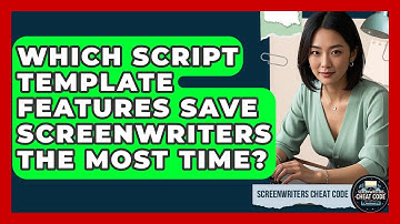 Which Script Template Features Save Screenwriters The Most Time? - Screenwriter