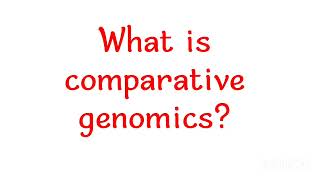 What is comparative genomics?